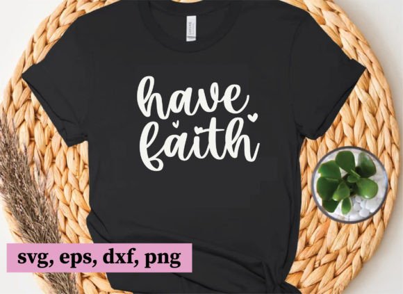 Have Faith, Christian Svg Files: Graphics & T-Shirt Designs