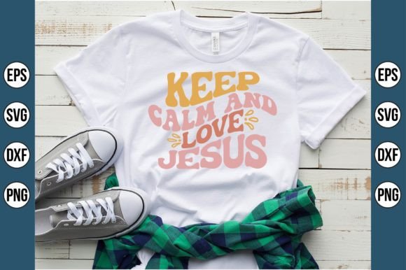 Keep Calm and Love Jesus: Graphics & T-Shirt Designs