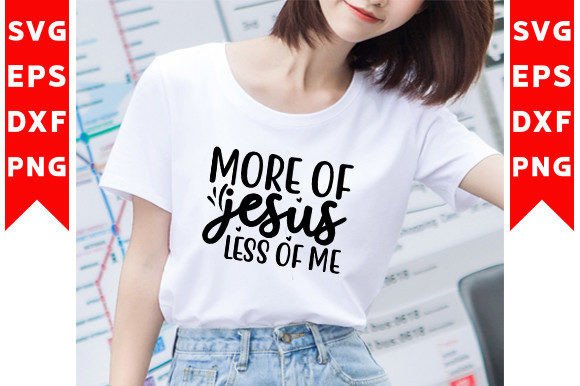 More of Jesus Less of Me Graphics for T-Shirt Designs