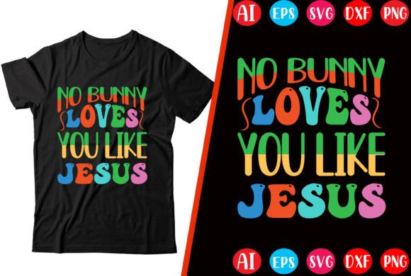 No Bunny Loves You Like Jesus T-Shirt Graphics