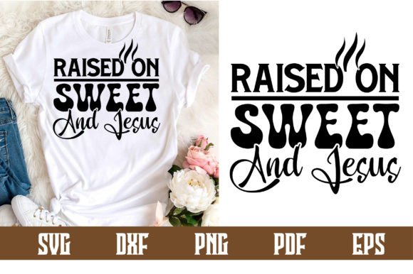 Raised on Sweet and Jesus Svg Design Graphics