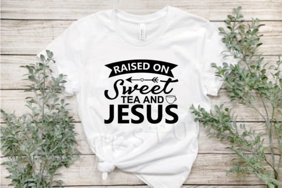 Raised on Sweet Tea Jesus Graphics & T-Shirt Designs