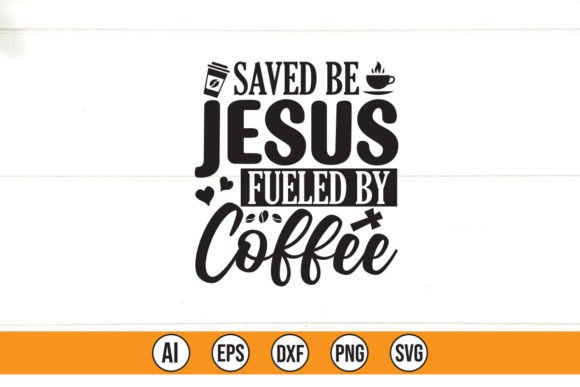 Saved Be Jesus Fueled by Coffee Graphics Review
