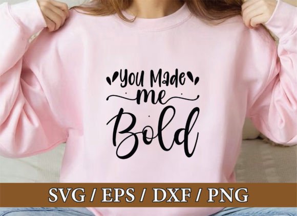 You Made Me Bold Christian Graphics & T-Shirt Designs